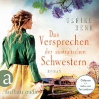 . Das Versprechen der australischen Schwestern - Die Australien Saga, Band 3 (Ungek?rzt)