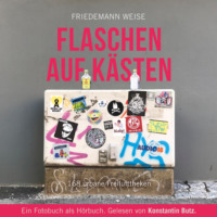 Friedemann Weise. Flaschen auf K?sten - 168 urbane Freilufttheken