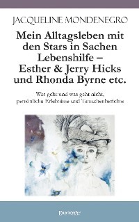 Mein Alltagsleben mit den Stars in Sachen Lebenshilfe – Esther & Jerry Hicks und Rhonda Byrne etc.