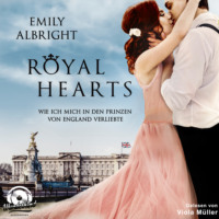 Emily Albright. Royal Hearts - Wie ich mich in den Prinzen von England verliebte (Ungek?rzt)