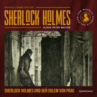 Sir Arthur Conan Doyle. Sherlock Holmes und der Golem von Prag (Ungek?rzt)