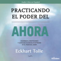 Eckhart Tolle. Practicando el Poder del Ahora (abreviado)