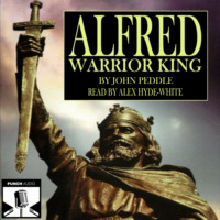 John Peddle. Alfred - Warrior King (Unabridged)