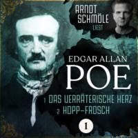 Edgar Allan Poe. Das verr?terische Herz / Hopp-Frosch - Arndt Schm?le liest Edgar Allan Poe, Band 1 (Ungek?rzt)