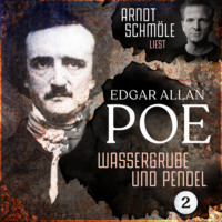 Edgar Allan Poe. Wassergrube und Pendel - Arndt Schm?le liest Edgar Allan Poe, Band 2 (Ungek?rzt)
