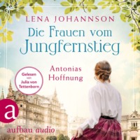 Lena Johannson. Die Frauen vom Jungfernstieg: Antonias Hoffnung - Jungfernstieg-Saga, Band 2 (Ungek?rzt)