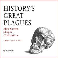 Christopher R. Fee. History's Great Plagues - How Germs Shaped Civilization (Unabridged)