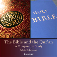 Gabriel S. Reynolds. The Bible and the Qur'an - A Comparative Study (Unabridged)