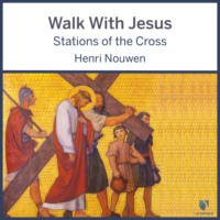 Henri J. M. Nouwen. Walk With Jesus - Stations of the Cross (Unabridged)