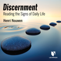 Henri Nouwen. Discernment - Reading the Signs of Daily Life (Unabridged)