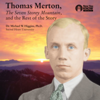 Michael W. Higgins. Thomas Merton, The Seven Storey Mountain, and the Rest of the Story (Unabridged)