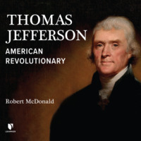 Robert Alexander McDonald. Thomas Jefferson - American Revolutionary (Unabridged)