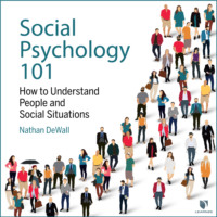 Nathan DeWall. Social Psychology 101 - How to Understand People and Social Situations (Unabridged)