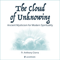 Anthony J. Ciorra. The Cloud of Unknowing - Ancient Mysticism for Modern Spirituality (Unabridged)