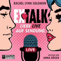 Rachel Lynn Solomon. Ex Talk - Liebe live auf Sendung (ungek?rzt)