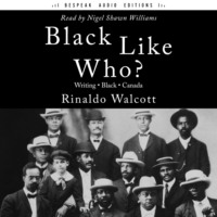 Rinaldo Walcott. Black Like Who? (Unabridged)