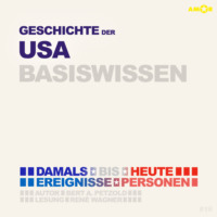 . Geschichte der USA (Vereinigte Staaten von Amerika) - Damals bis heute. Ereignisse, Personen, Zusammenh?nge - Basiswissen (Ungek?rzt)