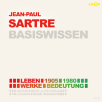 . Jean-Paul Sartre (1905-1980) - Leben, Werk, Bedeutung - Basiswissen (Ungek?rzt)