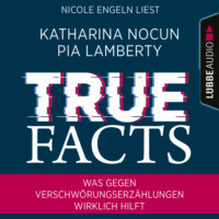 Katharina Nocun. True Facts - Was gegen Verschw?rungserz?hlungen wirklich hilft (Ungek?rzt)