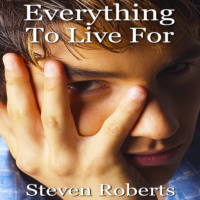 Steven Roberts. Everything To Live For (Unabridged)