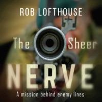 Rob Lofthouse. The Sheer Nerve (Unabridged)