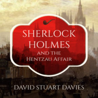 David Stuart Davies. Sherlock Holmes and the Hentzau Affair (Unabridged)