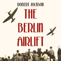 Robert Edmund Jackson. The Berlin Airlift (Unabridged)