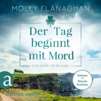 Molly Flanaghan. Der Tag beginnt mit Mord - Ein Krimi in Irland - Fiona O'Connor ermittelt, Band 1 (Ungek?rzt)
