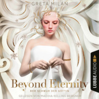 Greta Mil?n. Beyond Eternity - Der Schwur der G?ttin, Teil 1 (Ungek?rzt)