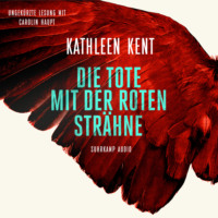 Kathleen  Kent. Die Tote mit der roten Str?hne - Betty-Rhyzyk-Serie - Thriller, Band 1 (Ungek?rzt)