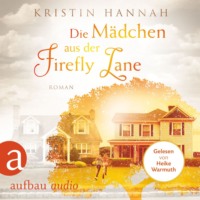 Kristin Hannah. Die M?dchen aus der Firefly Lane (Gek?rzt)