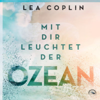 Lea Coplin. Mit Dir leuchtet der Ozean (Ungek?rzt)