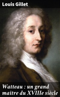 Watteau : un grand maître du XVIIIe siècle