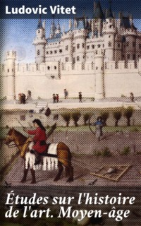 Études sur l'histoire de l'art. Moyen-âge