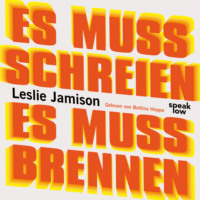 Leslie Jamison. Es muss schreien, es muss brennen (Ungek?rzt)