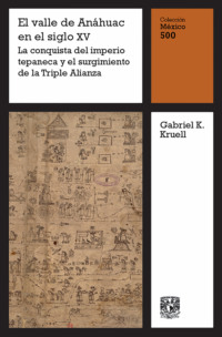 El valle de Anáhuac en el siglo XV: La conquista del imperio tepaneca y el surgimiento de la Triple Alianza