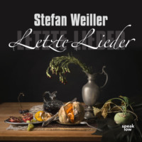 Stefan Weiller. Letzte Lieder (Ungek?rzt)