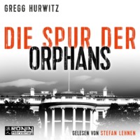 Gregg Hurwitz. Die Spur der Orphans - Orphan X, Band 4 (ungek?rzt)