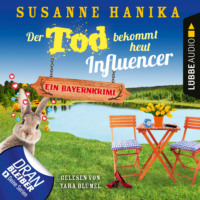 Susanne Hanika. Der Tod bekommt heut Influencer - Ein Bayernkrimi - Sofia und die Hirschgrund-Morde, Teil 14 (Ungek?rzt)