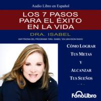 Dra. Isabel Gomez-Bassols. Los 7 Pasos para el Exito en la Vida (abreviado)
