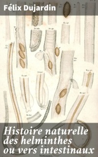 Histoire naturelle des helminthes ou vers intestinaux