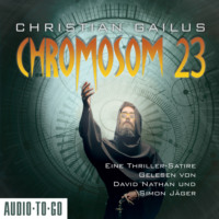 Christian Gailus. Chromosom 23 - Eine Thriller-Satire (ungek?rzt)