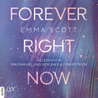 Emma Scott. Forever Right Now - Only Love-Trilogie, Teil 2 (Ungek?rzt)