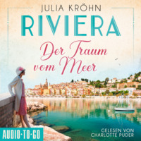 Julia Kr?hn. Der Traum vom Meer - Die Riviera-Saga, Band 1 (ungek?rzt)