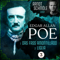 Edgar Allan Poe. Das Fass Amontillado / Ligeia - Arndt Schm?le liest Edgar Allan Poe, Band 3 (Ungek?rzt)