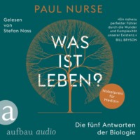 Paul Nurse. Was ist Leben? - Die f?nf Antworten der Biologie (Ungek?rzt)