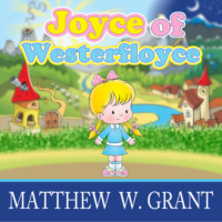 . Joyce of Westerfloyce - The Story of the Tiny Little Girl with the Tiny Little Voice (Unabridged)