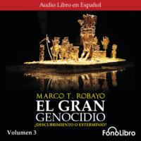 Marco T. Robayo. El Gran Genocidio - ?Descubrimiento o Exterminio?, Vol. 3 (abreviado)