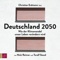 Toralf Staud. Deutschland 2050 - Wie der Klimawandel unser Leben ver?ndern wird (Ungek?rzt)