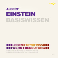 . Albert Einstein (1879-1955) - Leben, Werk, Bedeutung - Basiswissen (Ungek?rzt)